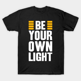 Be Your Own Light Inspirational Saying Quote T-Shirt